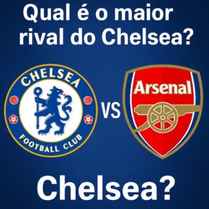 Qual é o maior rival do Chelsea?