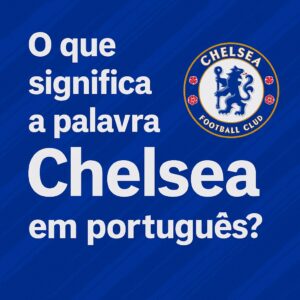 O que significa a palavra Chelsea em português?