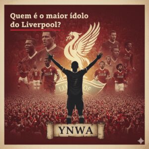 Quem é o Maior Ídolo do Liverpool?